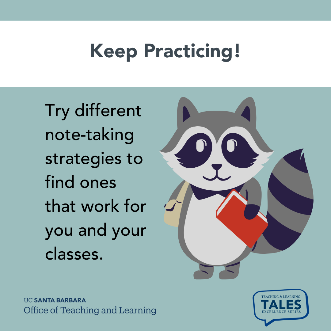 Keep practicing! It takes practice to learn how to take notes for different classes